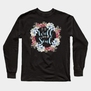 It Is Well With My Soul Christian Quote Long Sleeve T-Shirt